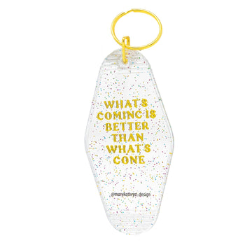 What's Coming is Better Than What's Gone Keychain