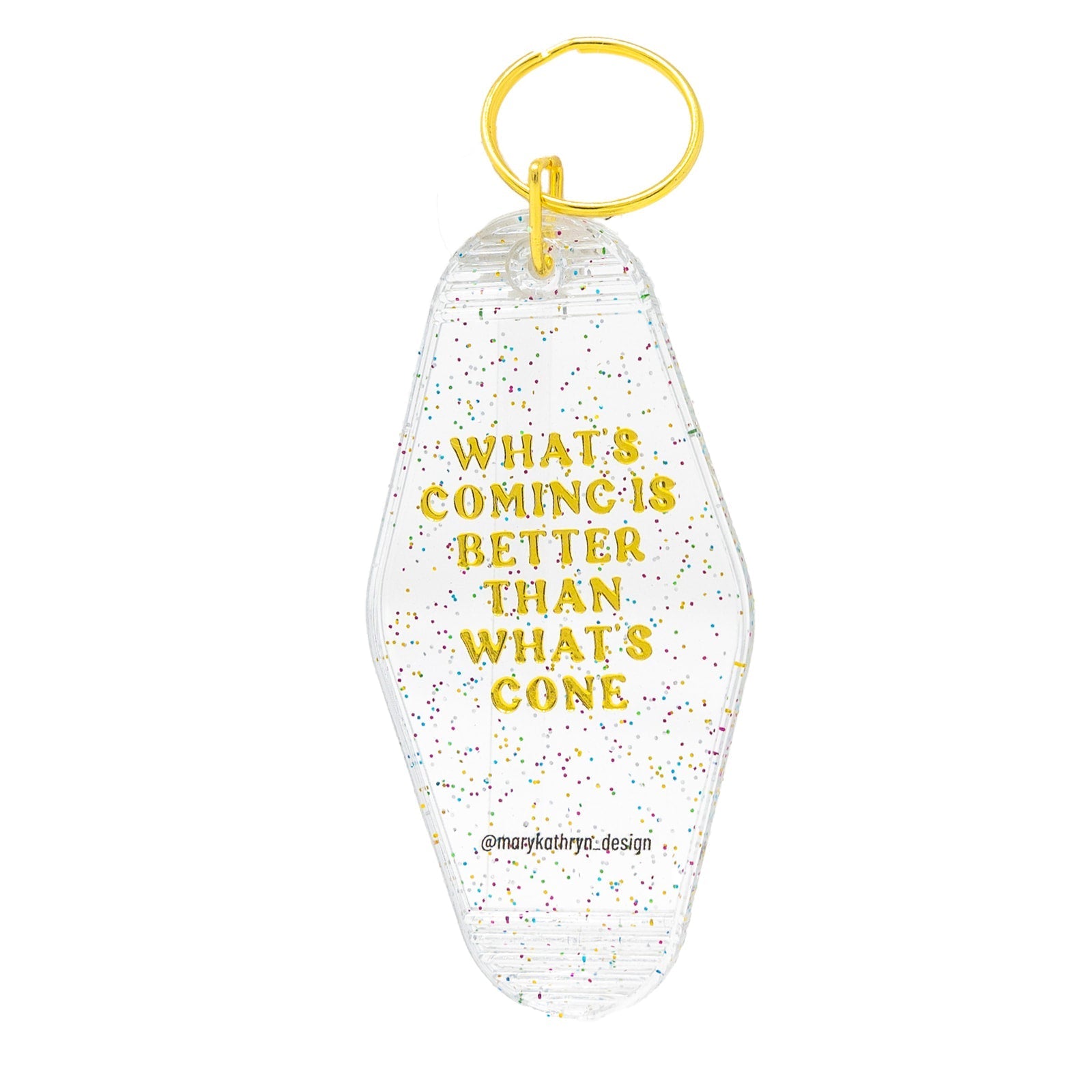What's Coming is Better Than What's Gone Keychain